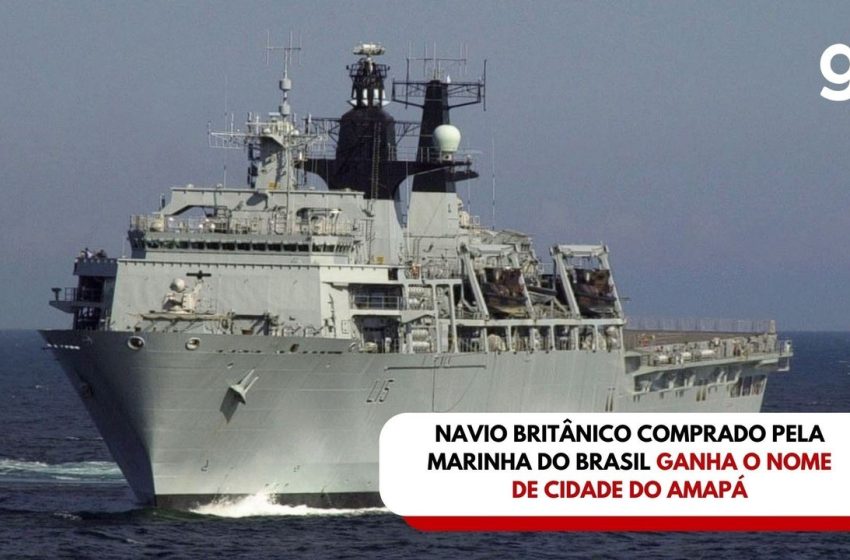  Navio britânico comprado pela Marinha do Brasil ganha o nome de cidade do Amapá