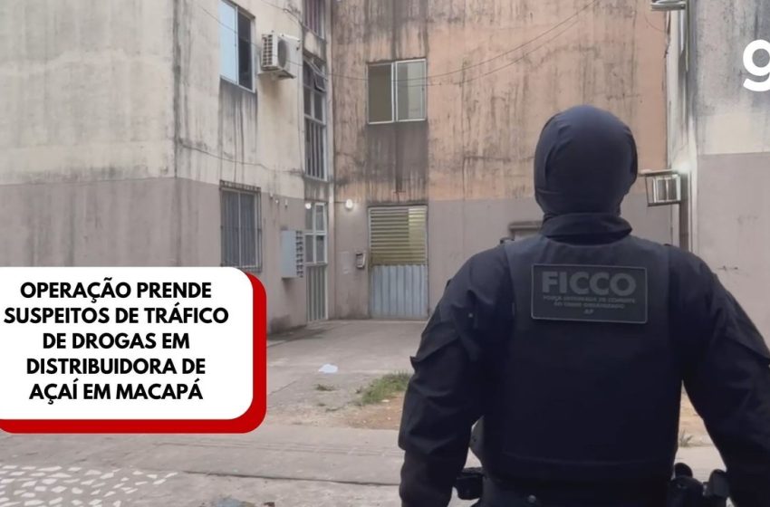  Operação prende suspeitos de tráfico de drogas em distribuidora de açaí em Macapá