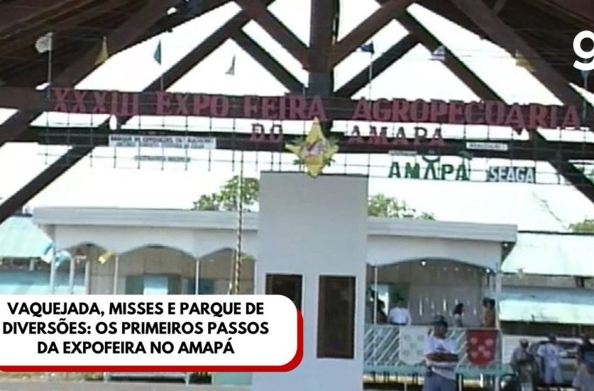 Vaquejada, misses e parque de diversões: os primeiros passos da Expofeira no Amapá