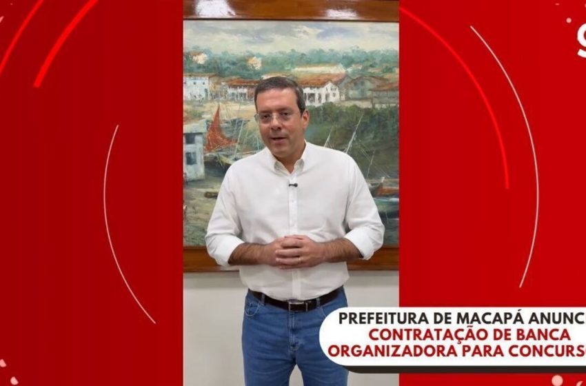  Prefeito de Macapá anuncia contratação de banca organizadora para concursos públicos