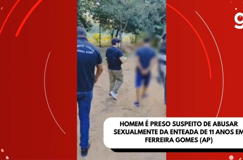  Homem é preso suspeito de abusar sexualmente da enteada de 11 anos em Ferreira Gomes, no AP