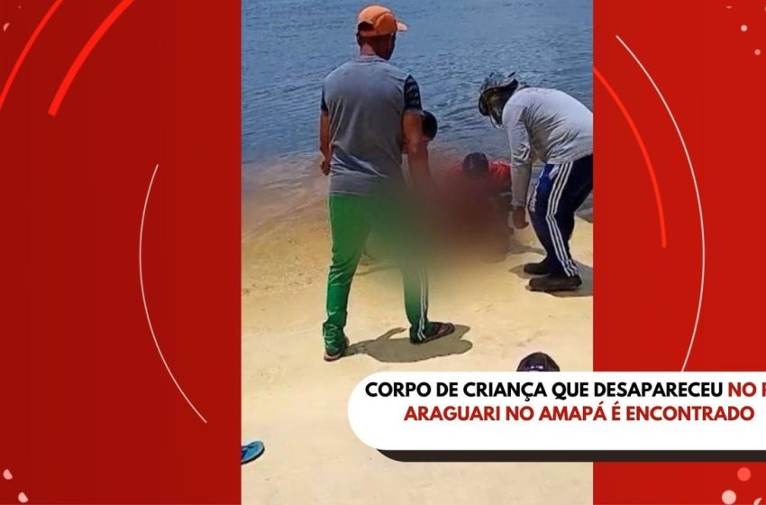  Corpo de criança que desapareceu no rio Araguari no Amapá é encontrado