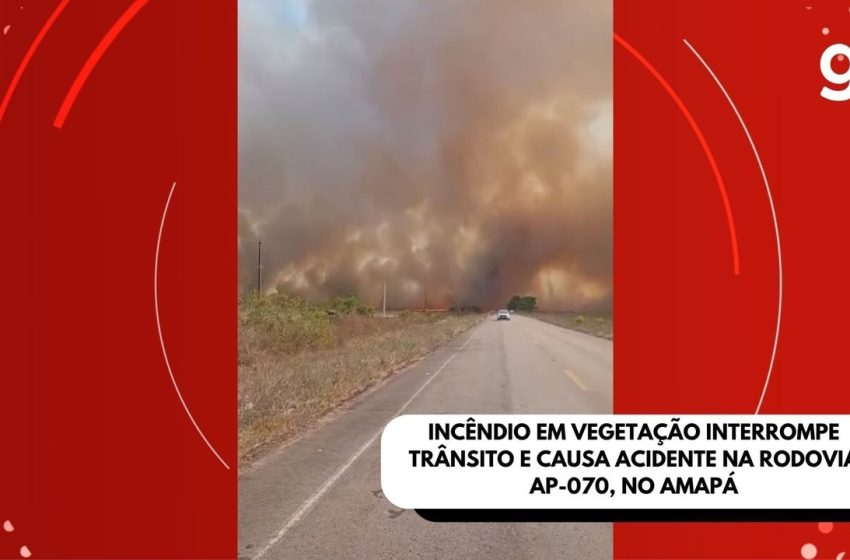 Incêndio em vegetação interrompe trânsito e causa acidente na rodovia AP-070, no Amapá