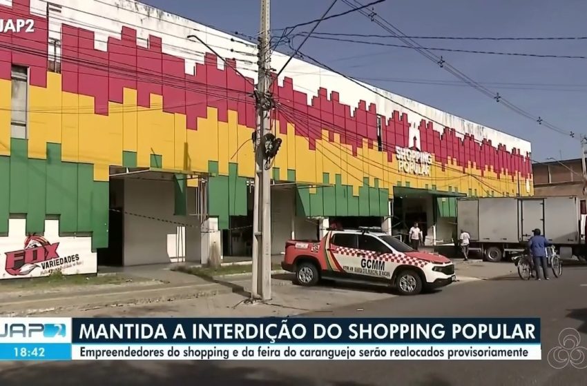  Parecer da prefeitura de Macapá que interditou Shopping Popular é irregular, aponta Conselho de Engenharia; município diz que aguarda notificação