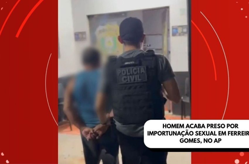  Homem é preso por importunação sexual contra adolescente em Ferreira Gomes, no AP