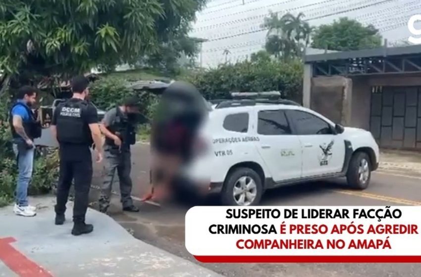 Suspeito de liderar facção criminosa é preso após agredir companheira no Amapá