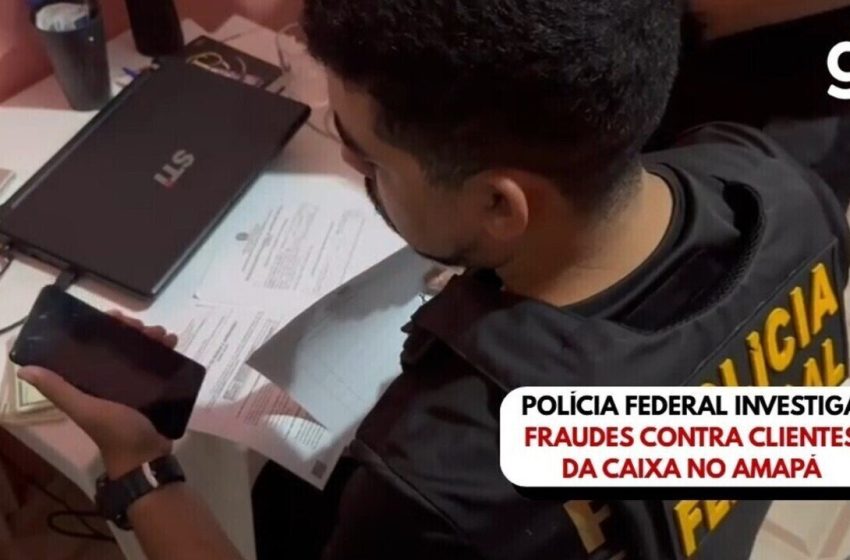  Polícia Federal investiga fraudes contra clientes da Caixa no Amapá