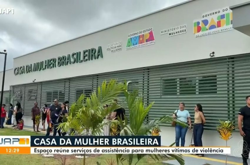  Casa da Mulher Brasileira do Amapá: veja serviços e como acessar