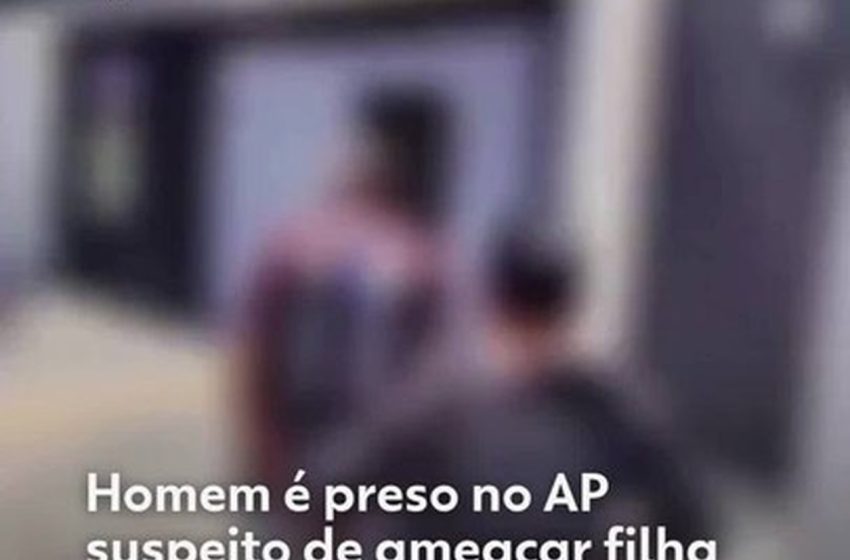  Homem é preso no AP suspeito de ameaçar filha com facão e perseguir ex-companheira