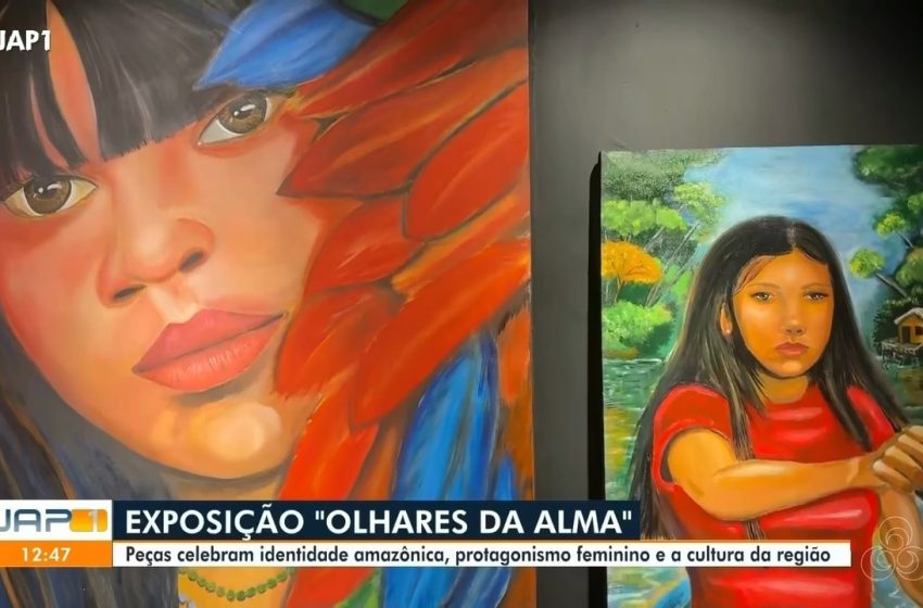  Exposição ‘Olhares da Alma’ destaca protagonismo feminino em Macapá